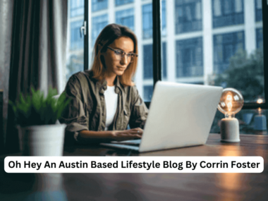 Oh Hey An Austin-Based Lifestyle Blog By Corrin Foster